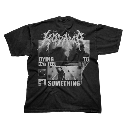 'DYING TO FEEL SOMETHING' TEE