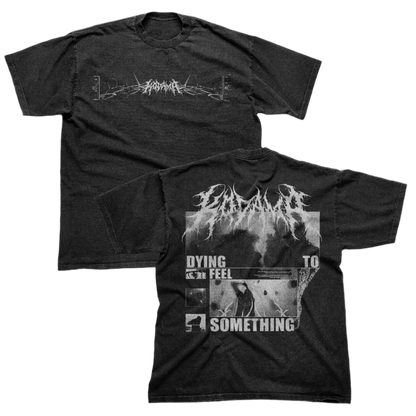 'DYING TO FEEL SOMETHING' TEE